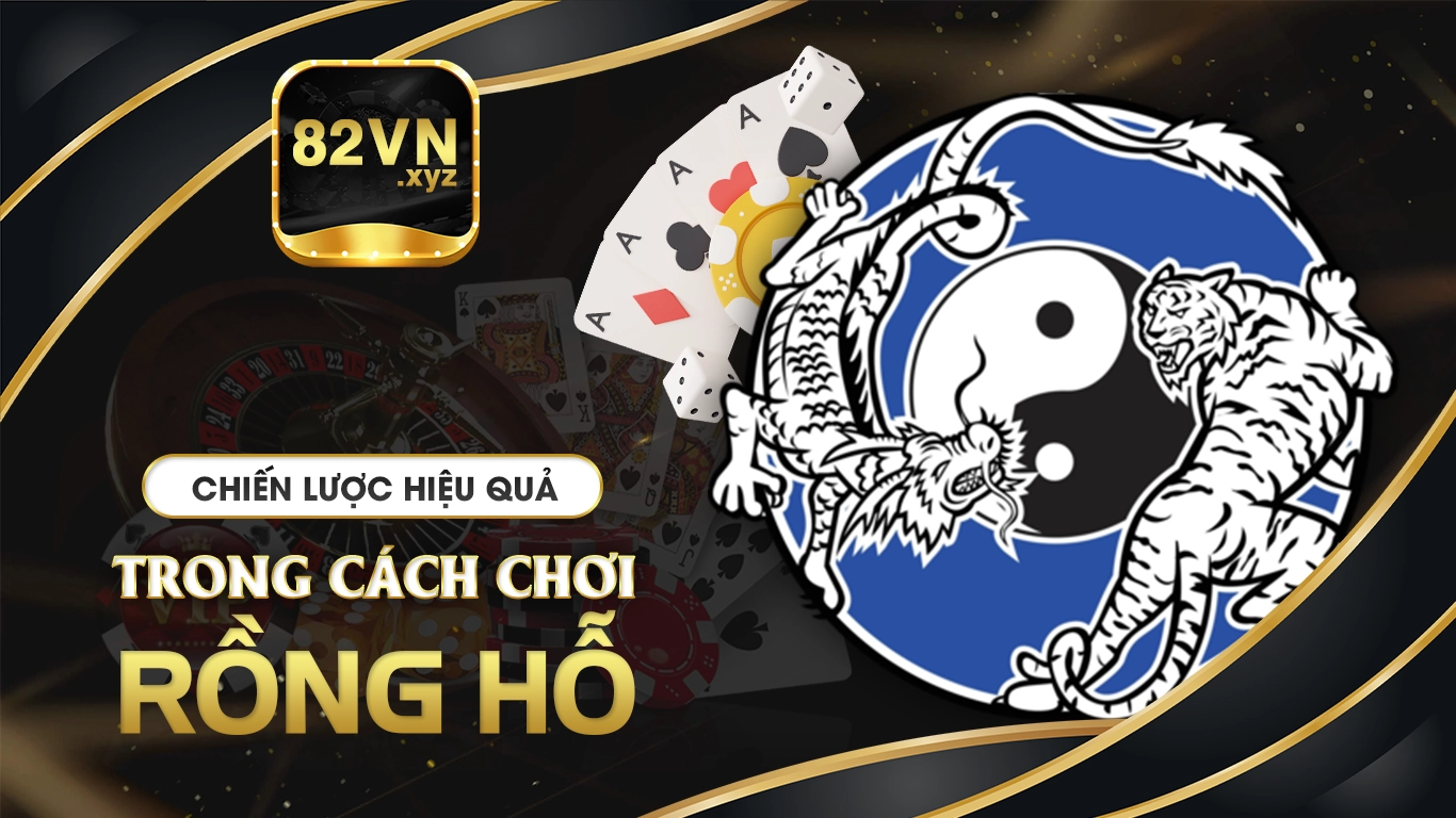 cách chơi rồng hổ 82vn 01